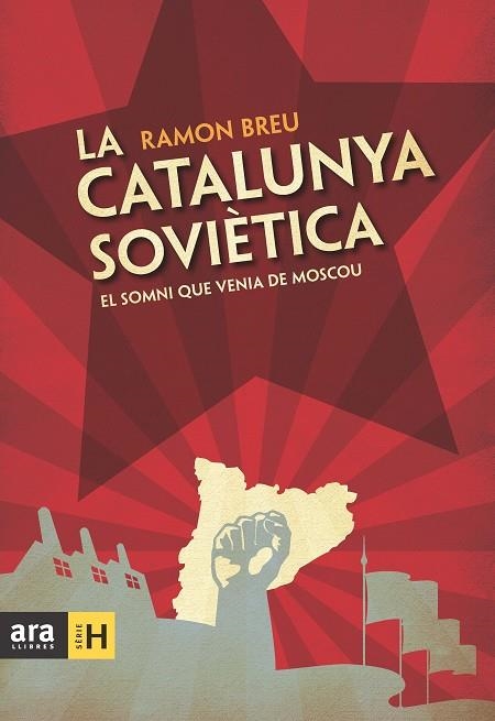 CATALUNYA SOVIETICA. EL SOMNI QUE VENIA DE MOSCOU | 9788492907984 | BREU,RAMON