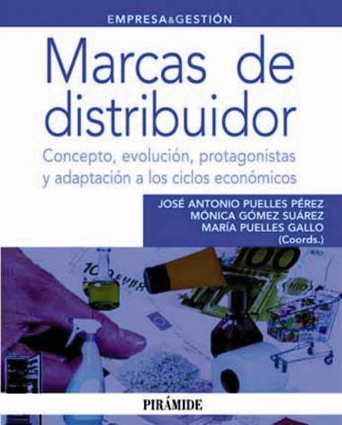 MARCAS DE DISTRIBUIDOR. CONCEPTOS, EVOLUCION, PROTAGONISTAS Y ADAPTACION A LOS CICLOS ECONOMICOS | 9788436824674 | PUELLES PEREZ,JOSE ANTONIO GOMEZ SUAREZ,MONICA PUELLES GALLO,MARIA