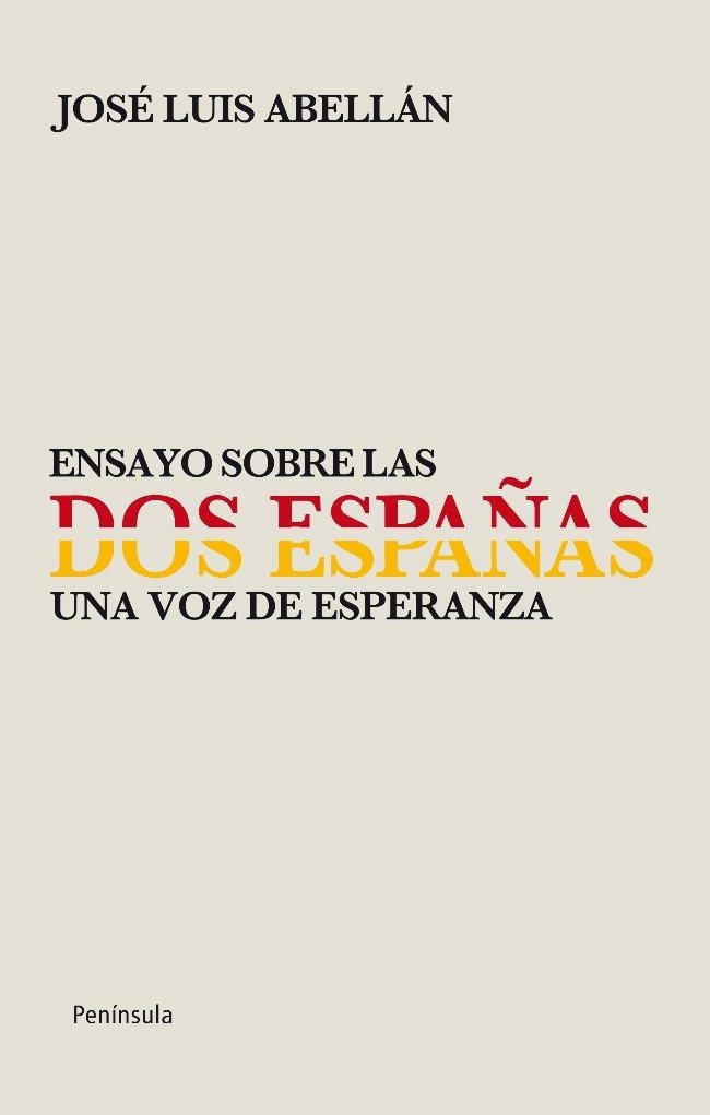 ENSAYO SOBRE LAS DOS ESPAÑAS. UNA VOZ DE ESPERANZA | 9788499421056 | ABELLAN,JOSE LUIS