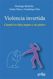 VIOLENCIA INVERTIDA. CUANDO LOS HIJOS PEGAN A SUS PADRES | 9788497846158 | BARBOLLA,DOMINGO MASA,ESTHER DIAZ,GUADALUPE