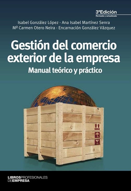 GESTION DEL COMERCIO EXTERIOR DE LA EMPRESA. MANUAL TEORICO Y PRACTICO | 9788473569989 | GONZALEZ VAZQUEZ,ENCARNACION GONZALEZ LOPEZ,ISABEL MARTINEZ SENRA,ANA ISABEL OTERO NEIRA,MARI CARMEN