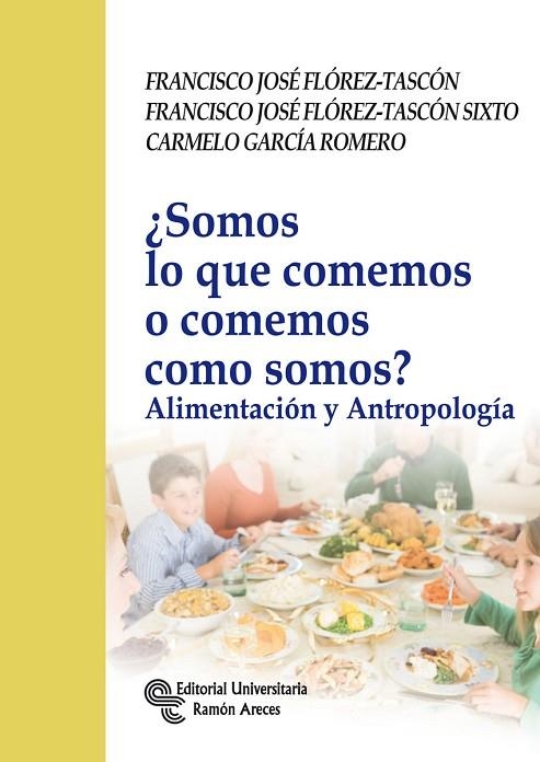 SOMOS LO QUE COMEMOS O COMEMOS COMO SOMOS? ALIMENTACION Y ANTROPOLOGIA | 9788480049290 | GARCIA ROMERO,CARMELO FLOREZ-TASCON,FRANCISCO JOSE FLOREZ-TASCON SIXTO,FRANCISCO JOSE