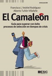 CAMALEON. GUIA PARA SUPERAR CON EXITO PROCESOS DE SELECCION EN TIEMPOS DE CRISIS | 9788473567671 | VEDRIEL RODRIGUEZ,FRANCISCO J. TUÑON VILLAFAÑE,ALBERTO