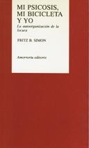MI PSICOSIS MI BICICLETA Y YO,LA AUTOORGANIZACION DE LA LOCURA | 9789505180721 | SIMON,FRITZ B.