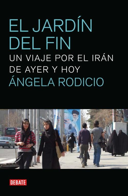 JARDIN DEL FIN. UN VIAJE POR EL IRAN DE AYER Y HOY | 9788499920382 | RODICIO,ANGELA