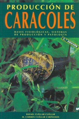 PRODUCCION DE CARACOLES. BASES FISIOLOGICAS, SISTEMAS DE PRODUCCION Y PATOLOGIA | 9788484761082 | CUELLAR CUELLAR,RAFAEL CUELLAR CARIÑANOS,M CARMEN