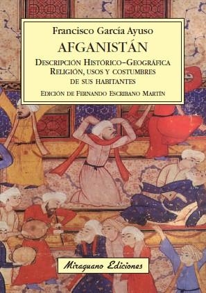 AFGANISTAN. DESCRIPCION HISTORICO-GEOGRAFICA, RELIGION, USOS Y COSTUMBRES DE SUS HABITANTES | 9788478133796 | GARCIA AYUSO,FRANCISCO