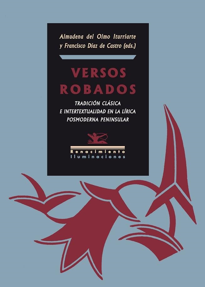 VERSOS ROBADOS. TRADICION CLASICA E INTERTEXTUALIDAD EN LA LIRICA POSMODERNA PENINSULAR | 9788484726425 | DIAZ DE CASTRO,FRANCISCO OLMO ITURRIARTE,ALMUDENA DE