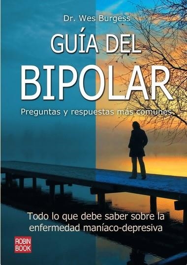 GUIA DEL BIPOLAR. PREGUNTAS Y RESPUESTAS MAS COMUNES. TODO LO QUE DEBE SABER SOBRE LA ENFERMEDAD MANIACO-DEPRESIVA | 9788499170909 | BURGESS,WES