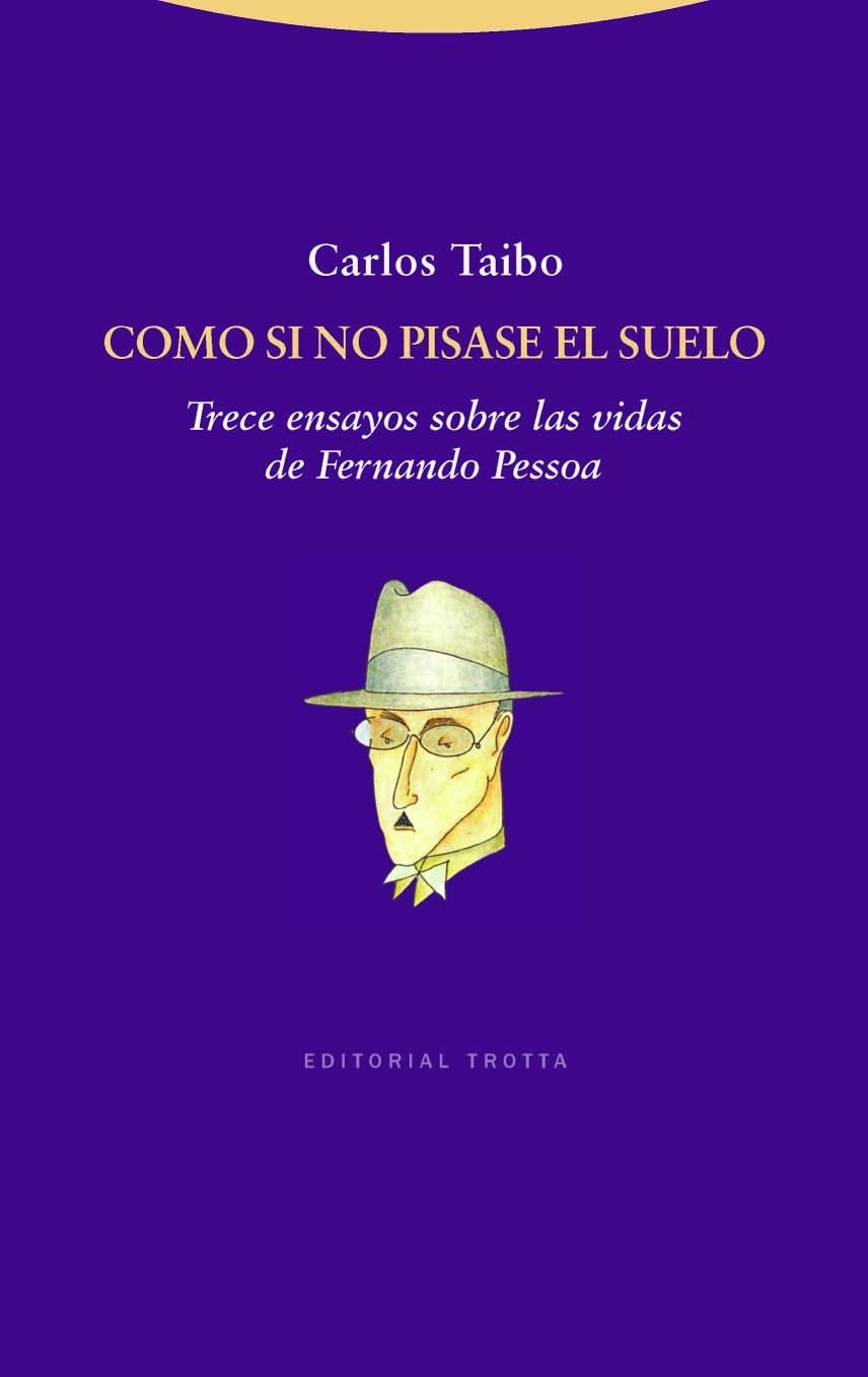 COMO SI NO PISASE EL SUELO.TRECE ENSAYOS SOBRE LAS VIDAS DE FERNANDO PESSOA | 9788498792171 | TAIBO,CARLOS