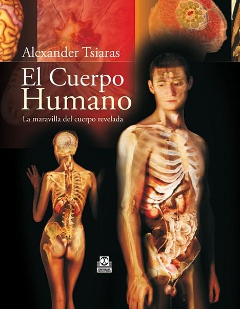 CUERPO HUMANO. LA MARAVILLA DEL CUERPO REVELADA | 9788499100142 | TSIARAS,ALEXANDER