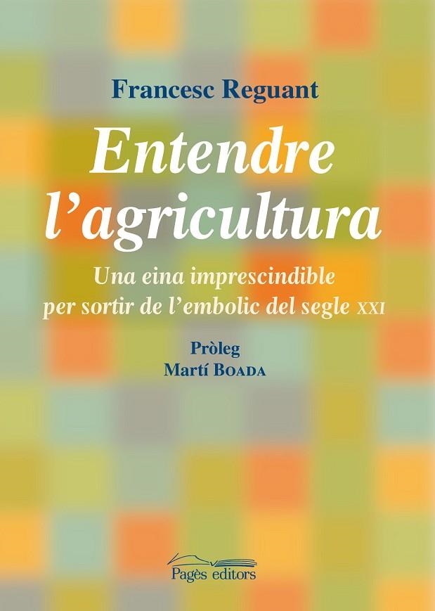 ENTENDRE L,AGRICULTURA.UNA EINA IMPRESCINDIBLE PER SORTIR DE L,EMBOLIC DEL SEGLE XXI | 9788499751245 | REGUANT,FRANCESC