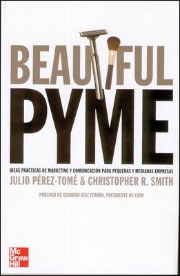 BEAUTIFUL PYME. IDEAS PRACTICAS DE MARKETING Y COMUNICACION PARA PYMES | 9788448142322 | PEREZ-TOME,JULIO SMITH,CHRISTOPHER