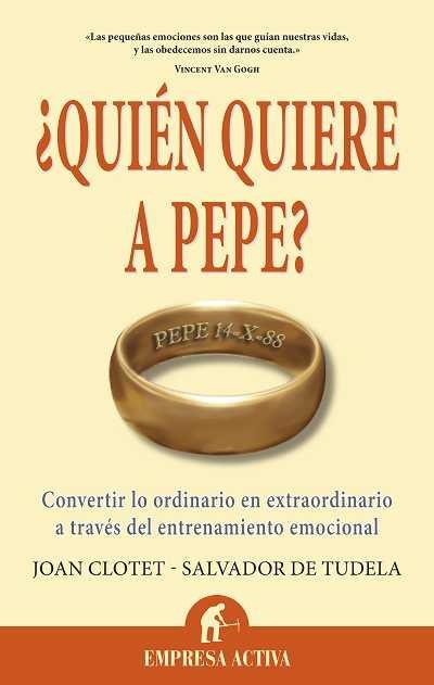 QUIEN QUIERE A PEPE?. CONVERTIR LO ORDINARIO EN EXTRAORDINARIO A TRAVES DEL ENTRENAMIENTO EMOCIONAL | 9788492452699 | TUDELA EDO,SALVADOR DE CLOTET SULE,JOAN