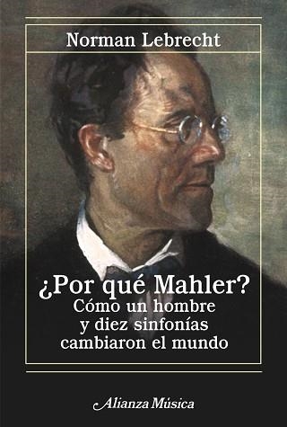 POR QUE MAHLER?. COMO UN HOMBRE Y DIEZ SINFONIAS CAMBIARON EL MUNDO | 9788420651217 | LEBRECHT,NORMAN