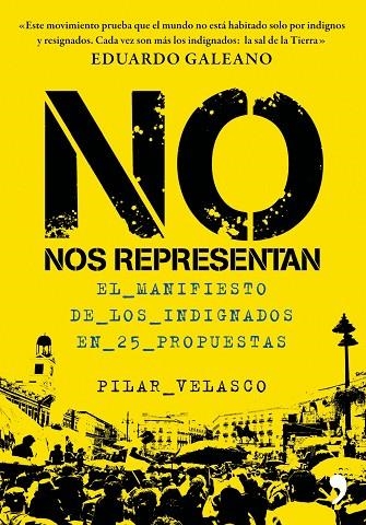 NO NOS REPRESENTAN. EL MANIFIESTO DE LOS INDIGNADOS EN 25 PROPUESTAS | 9788499980416 | VELASCO,PILAR