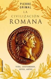 CIVILIZACION ROMANA. VIDA, COSTUMBRES, LEYES, ARTES | 9788449319891 | GRIMAL,PIERRE