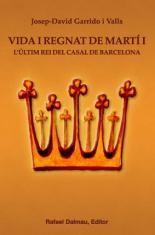 VIDA I REGNAT DE MARTI I. L,ULTIM REI DEL CASAL DE BARCELONA | 9788423207480 | GARRIDO I VALLS,JOSEP-DAVID