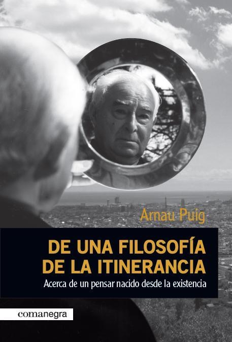 DE UNA FILOSOFIA DE LA ITINERANCIA. ACERCA DE UN PENSAR NACIDO DESDE LA EXISTENCIA | 9788415097143 | PUIG,ARNAU