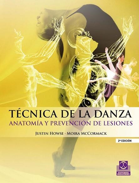 TECNICA DE LA DANZA. ANATOMIA Y PREVENCION DE LESIONES | 9788499100937 | HOWSE,JUSTIN MCCORMACK,MOIRA