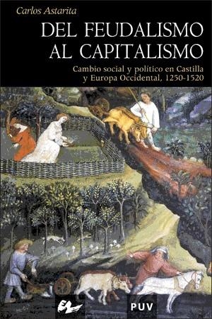 DEL FEUDALISMO AL CAPITALISMO. CAMBIO SOCIAL Y POLITICO EN CASTILLA Y EUROPA OCCIDENTAL 1250-1520 | 9788437062068 | ASTARITA,CARLOS