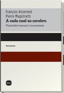 A CADA CUAL SU CEREBRO. PLASTICIDAD NEURONAL E INCONSCIENTE | 9788493518707 | ANSERMET,FRANÇOIS