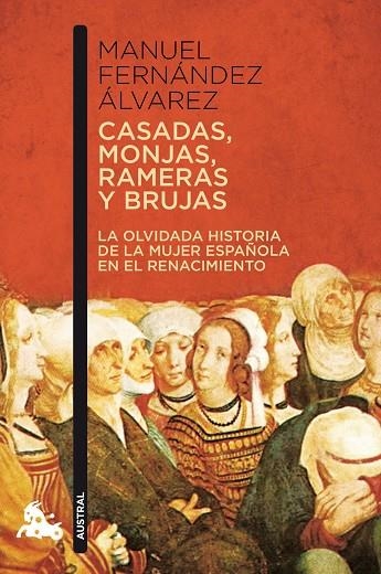 CASADAS, MONJAS, RAMERAS Y BRUJAS. LA OLVIDADA HISTORIA DE LA MUJER ESPAÑOLA EN EL RENACIMIENTO | 9788467034547 | FERNANDEZ ALVAREZ,MANUEL