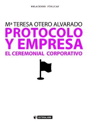 PROTOCOLO Y EMPRESA. EL CEREMONIAL CORPORATIVO | 9788497884112 | OTERO ALVARADO,Mª TERESA