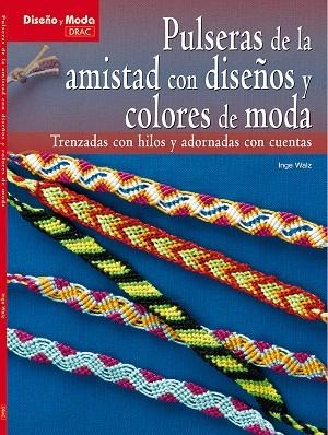 PULSERAS DE LA AMISTAD CON DISEÑOS Y COLORES DE MODA. TRENZADAS CON HILOS Y ADORNADAS CON CUENTAS | 9788498741902 | WALZ,INGE