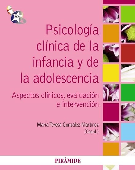 PSICOLOGIA CLINICA DE LA INFANCIA Y DE LA ADOLESCENCIA. ASPECTOS CLINICOS, EVALUACION E INTERVENCION | 9788436825473 | GONZALEZ MARTINEZ,Mª TERESA