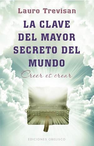 CLAVE DEL MAYOR SECRETO DEL MUNDO. CREER ES CREAR | 9788497777766 | TREVISAN,LAURO