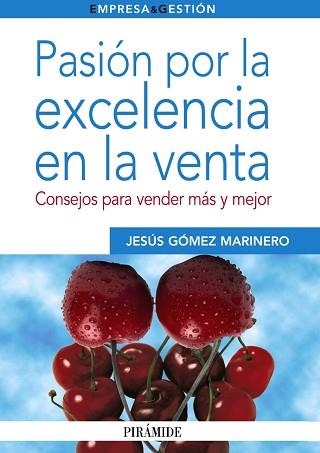 PASION POR LA EXCELENCIA EN LA VENTA. CONSEJOS PARA VENDER MAS Y MEJOR | 9788436825381 | GOMEZ MARINERO,JESUS