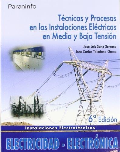 TECNICAS Y PROCESOS EN LAS INSTALACIONES ELECTRICAS EN MEDIA Y BAJA TENSION | 9788497326636 | TOLEDANO GASCA,JOSE CARLO SANZ SERRANO,JOSE LUIS