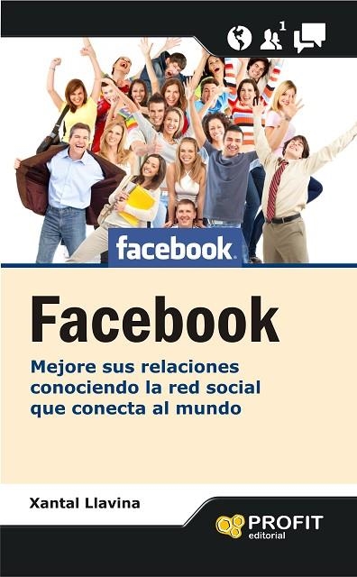 FACEBOOK. MEJORE SUS RELACIONES CONOCIENDO LA RED SOCIAL QUE CONECTA AL MUNDO | 9788415330561 | LLAVINA,XANTAL