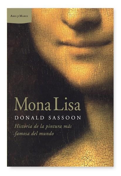 MONA LISA. HISTORIA DE LA PINTURA MAS FAMOSA DEL MUNDO | 9788498922851 | SASSOON,DONALD