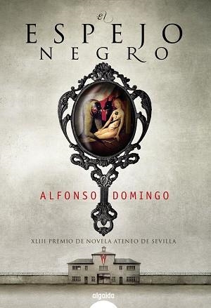 ESPEJO NEGRO. XLIII PREMIO DE NOVELA ATENEO DE SEVILLA | 9788498776850 | DOMINGO,ALFONSO