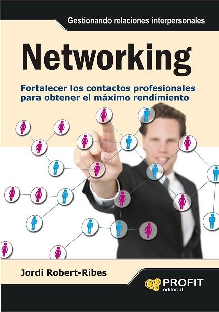 NETWORKING. FORTALECER LOS CONTACTOS PROFESIONALES PARA OBTENER EL MAXIMO RENDIMIENTO | 9788415330509 | ROBERT-RIBES,JORDI