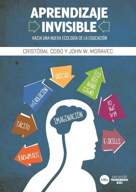 APRENDIZAJE INVISIBLE. HACIA UNA NUEVA ECOLOGIA DE LA EDUCACION | 9788447535187 | COBO,CRISTOBAL MORAVEC,JOHN W.