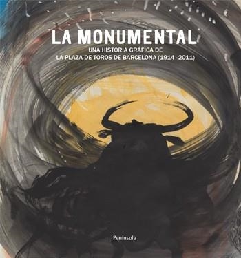 MONUMENTAL. UNA HISTORIA GRAFICA DE LA PLAZA DE TOROS DE BARCELONA 1914-2011 | 9788499421322 | SALMURRI,CARLES