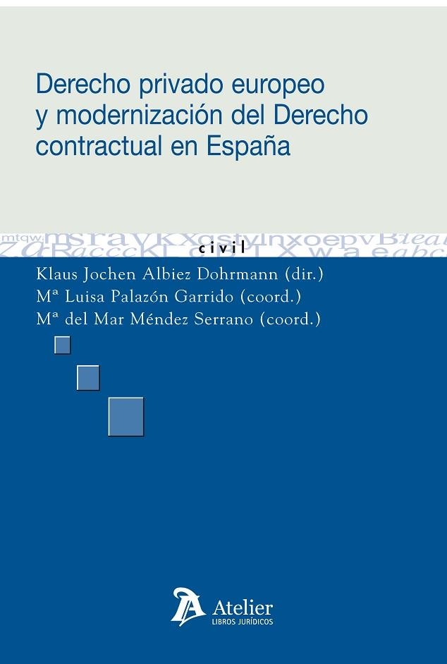 DERECHO PRIVADO EUROPEO Y MODERNIZACION DEL DERECHO CONTRACTUAL EN ESPAÑA | 9788492788590 | ALBIEZ DOHRMANN,K.JOCHEN MENDEZ SERRANO,MARIA DEL MAR PALAZON GARRIDO,MARIA LUISA