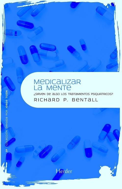 MEDICALIZAR LA MENTE SIRVEN DE ALGO LOS TRATAMIENTOS PSIQUIATRICOS? | 9788425426995 | BENTALL,RICHARD