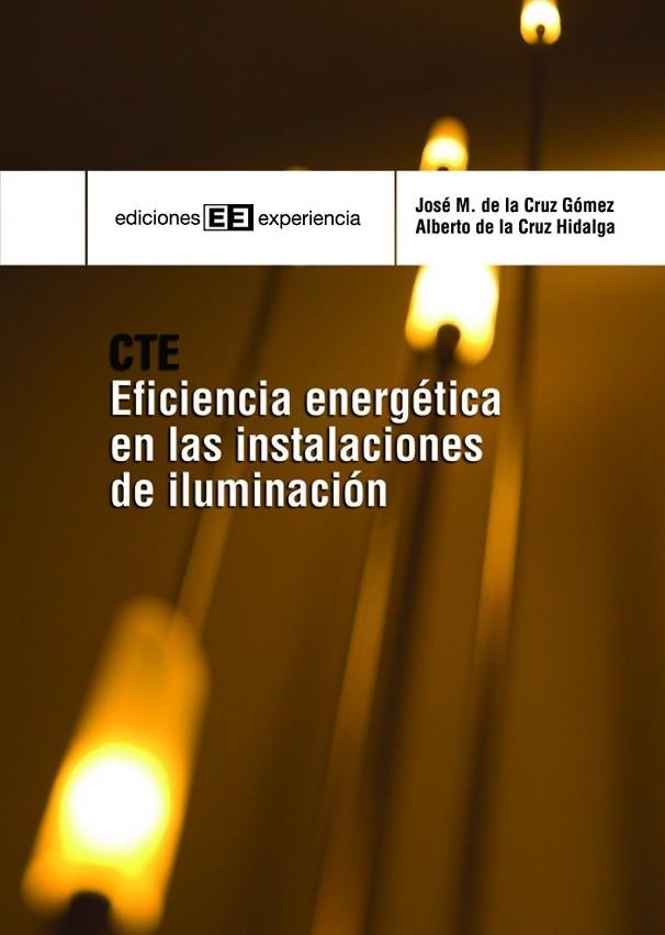 CTE DB-HE 3 EFICIENCIA ENERGETICA EN LAS INSTALACIONES DE ILUMINACION | 9788496283619 | CRUZ GOMEZ,JOSE MANUEL DE LA CRUZ HIDALGA,ALBERTO DE LA