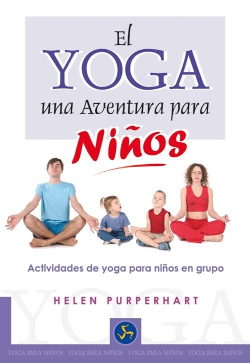 YOGA UNA AVENTURA PARA NIÑOS. ACTIVIDADES DE YOGA PARA NIÑOS EN GRUPO | 9788495973399 | PURPERHART,HELEN