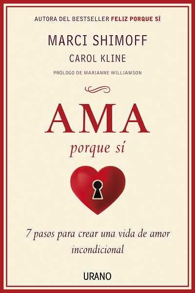 AMA PORQUE SI. 7 PASOS PARA CREAR UNA VIDA DE AMOR INCONDICIONAL | 9788479537982 | SHIMOFF,MARCI KLINE,CAROL