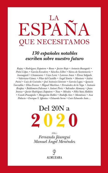 ESPAÑA QUE NECESITAMOS. DEL 20N A 2020. 130 ESPAÑOLES NOTABLES ESCRIBEN SOBRE NUESTRO FUTURO | 9788415338277 | JAUREGUI,FERNANDO MENENDEZ,MANUEL ANGEL