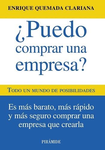 PUEDO COMPRAR UNA EMPRESA? TODO UN MUNDO DE POSIBILIDADES. ES MAS BARATO, MAS RAPIDO Y MAS SEGURO COMPRAR UNA EMPRESA QUE CREARLA | 9788436828900 | QUEMADA CLARIANA,ENRIQUE