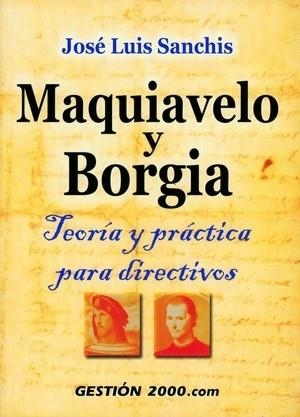 MAQUIAVELO Y BORGIA. TEORIA Y PRACTICA PARA DIRECTIVOS | 9788480888929 | SANCHIS,JOSE LUIS