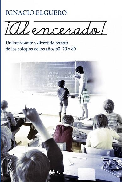 AL ENCERADO ! . UN INTERESANTE Y DIVERTIDO RETRATO DE LOS COLEGIOS DE LOS AÑOS 60, 70 Y 80 | 9788408101987 | ELGUERO,IGNACIO