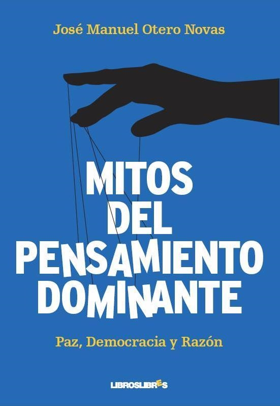 MITOS DEL PENSAMIENTO DOMINANTE. PAZ, DEMOCRACIA Y RAZON | 9788492654710 | OTERO NOVAS,JOSE MANUEL