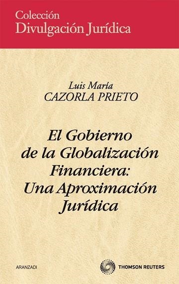 GOBIERNO DE LA GLOBALIZACION FINANCIERA: UNA APROXIMACION JURIDICA | 9788499036595 | CAZORLA PRIETO,LUIS MARIA